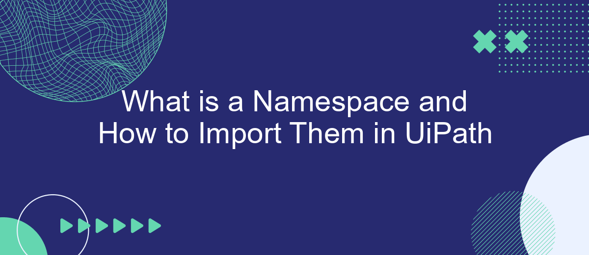 What is a Namespace and How to Import Them in UiPath