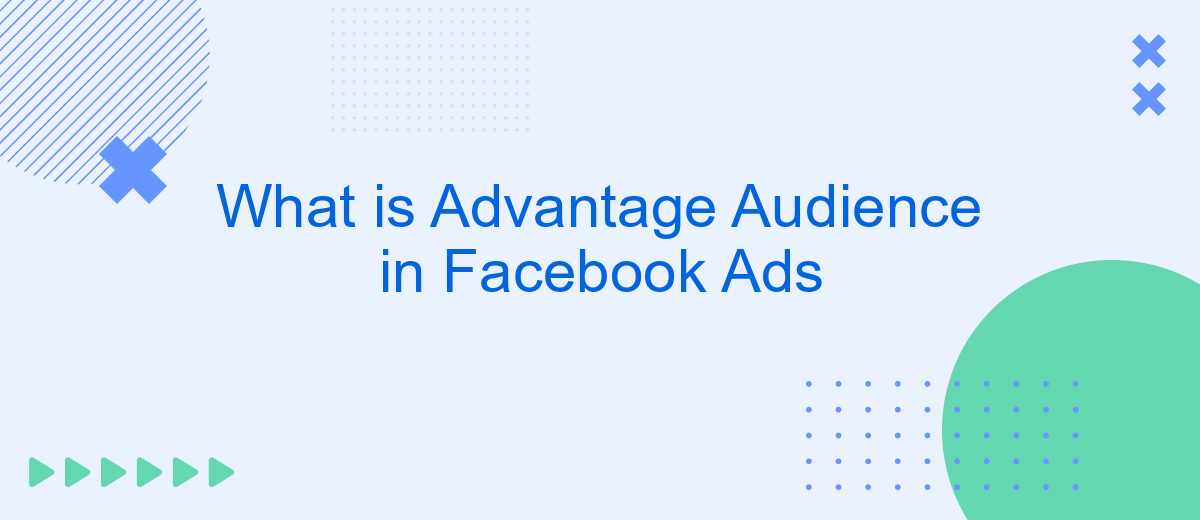 What is Advantage Audience in Facebook Ads