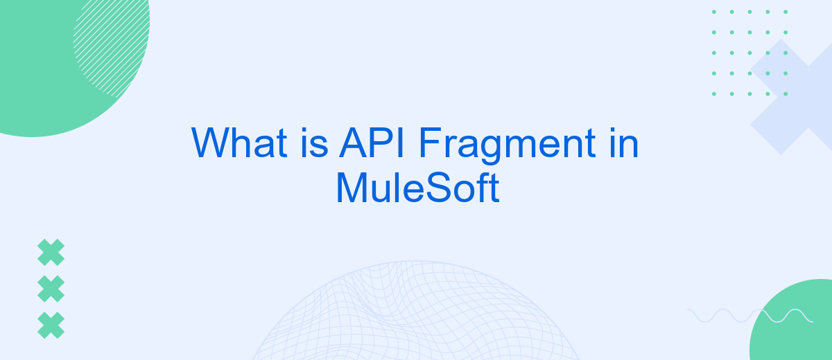 What is API Fragment in MuleSoft