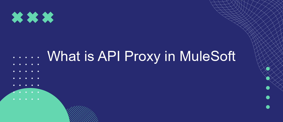 What is API Proxy in MuleSoft