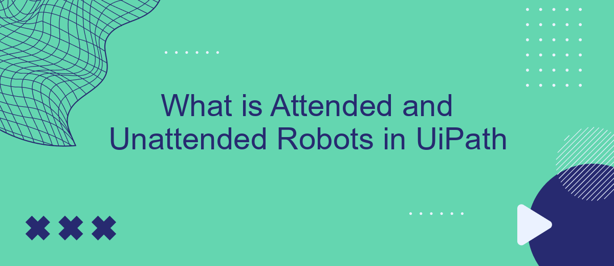 What is Attended and Unattended Robots in UiPath