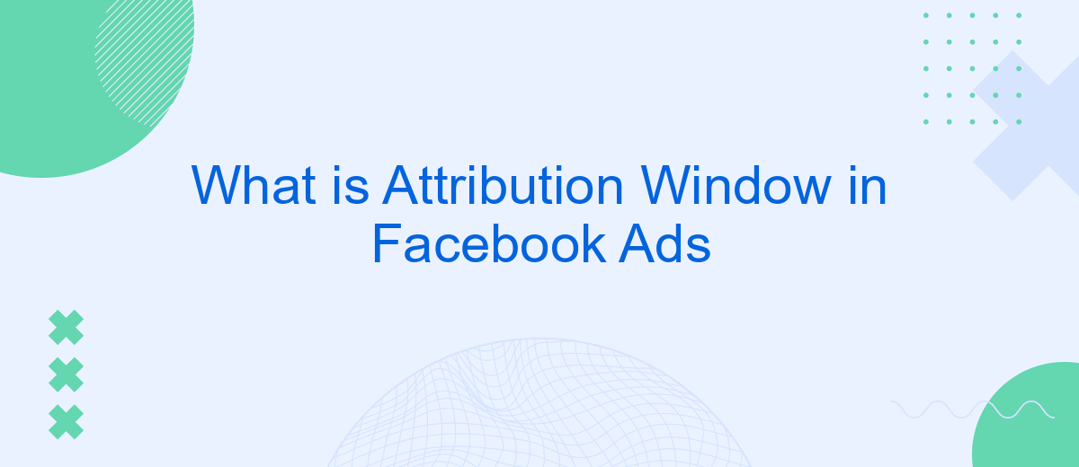 What is Attribution Window in Facebook Ads