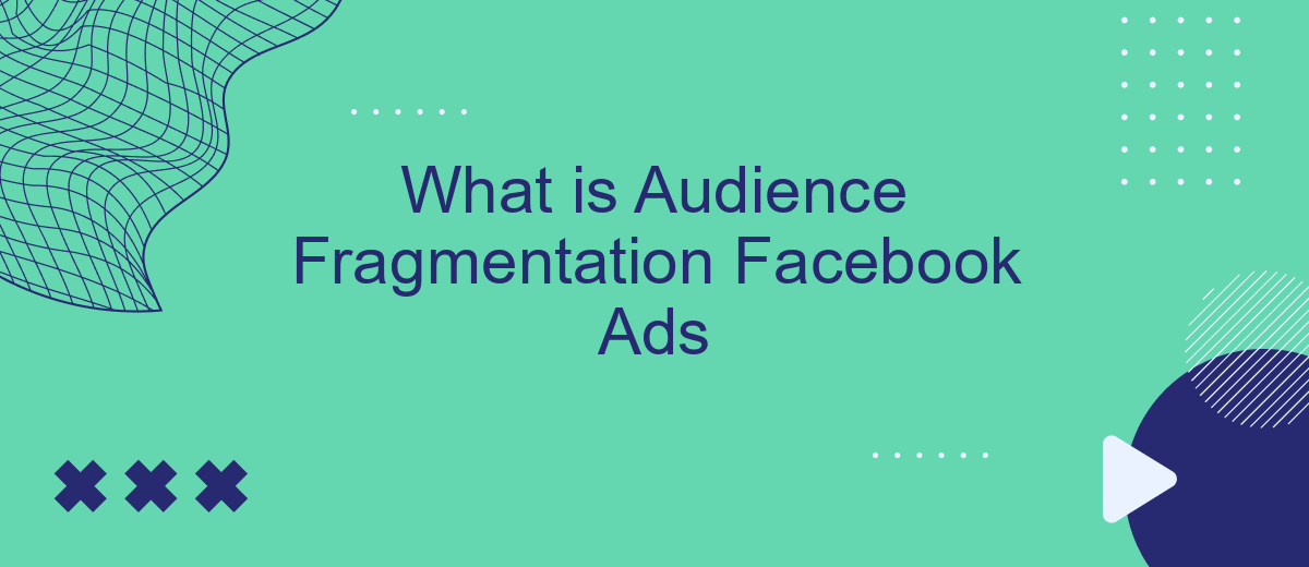 What is Audience Fragmentation Facebook Ads
