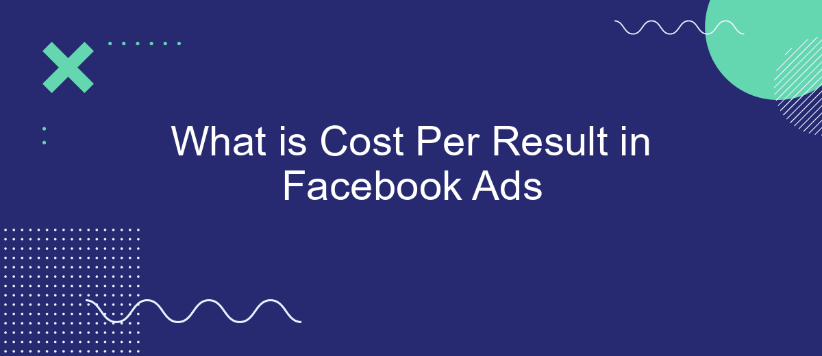 What is Cost Per Result in Facebook Ads