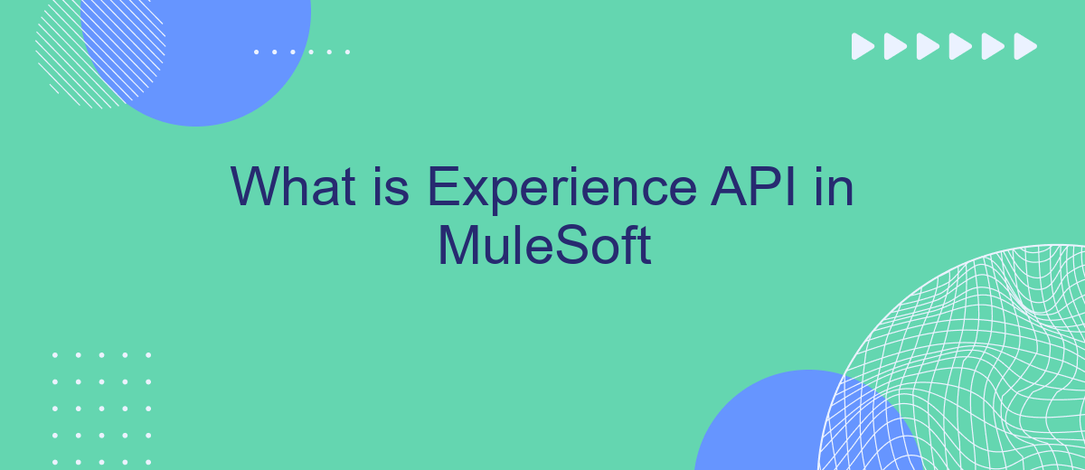 What is Experience API in MuleSoft