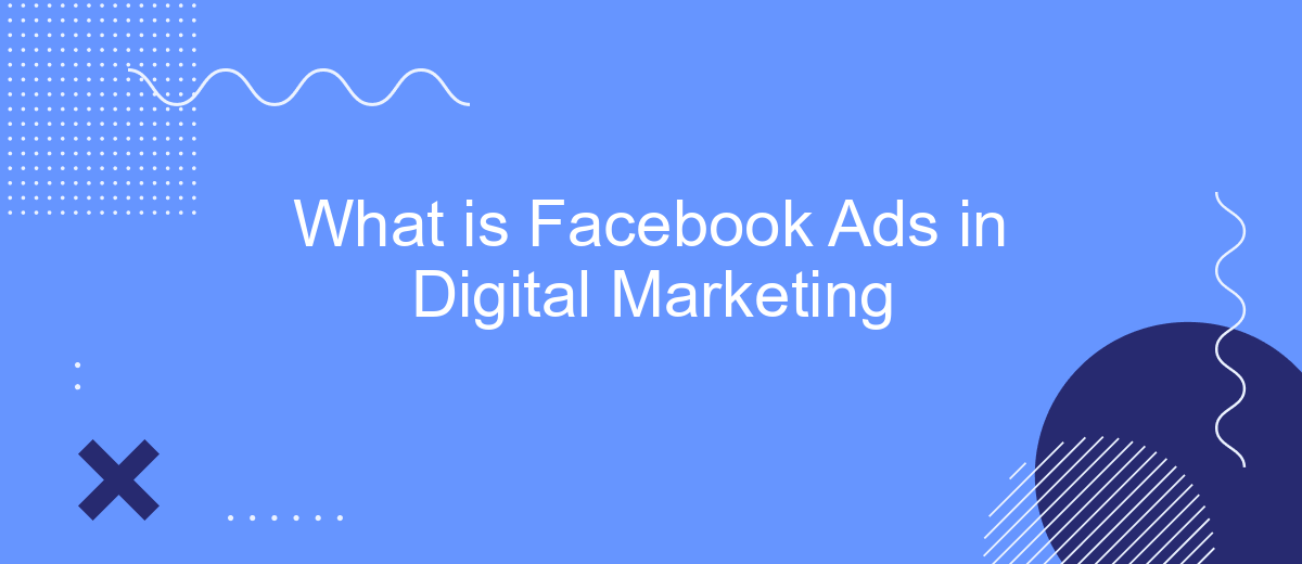 What is Facebook Ads in Digital Marketing