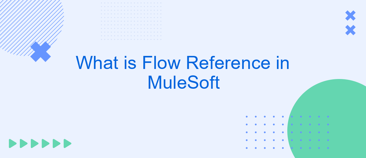 What is Flow Reference in MuleSoft