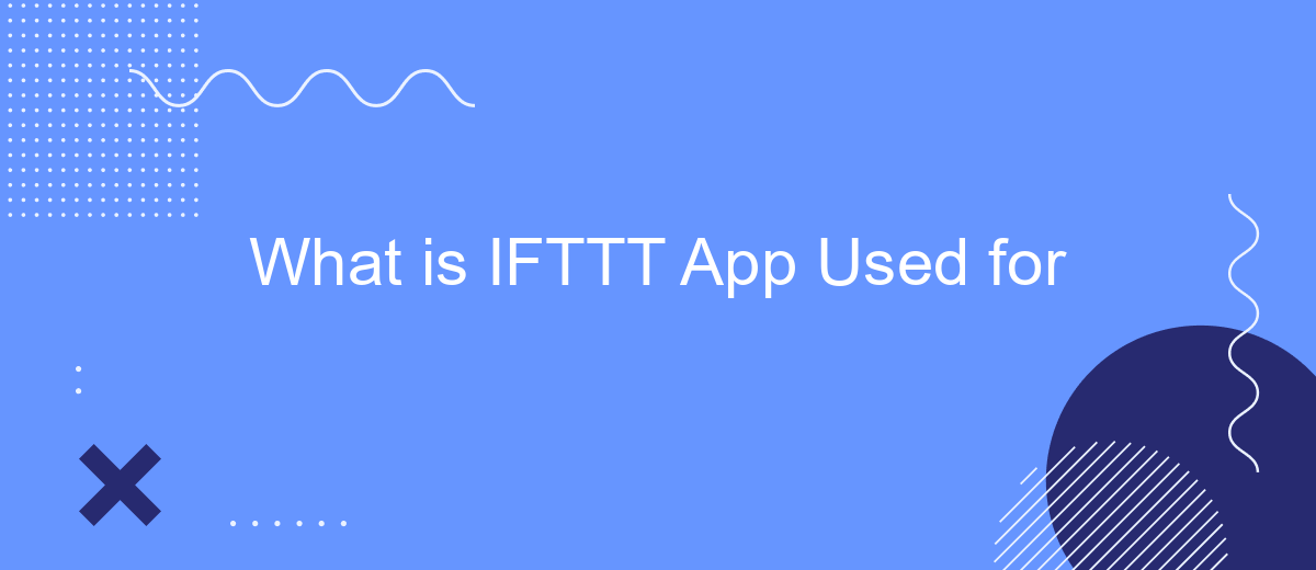 What is IFTTT App Used for