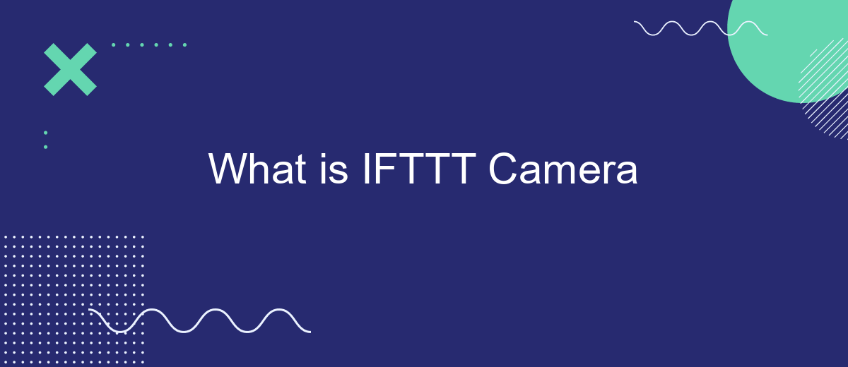 What is IFTTT Camera