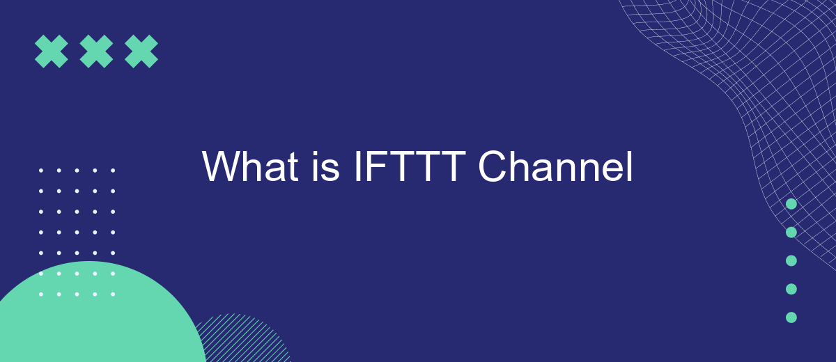What is IFTTT Channel