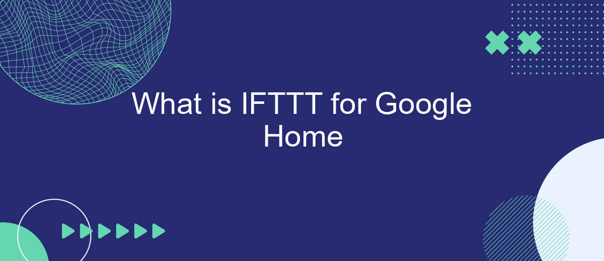 What is IFTTT for Google Home