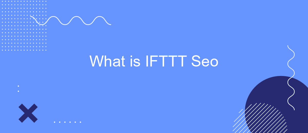 What is IFTTT Seo