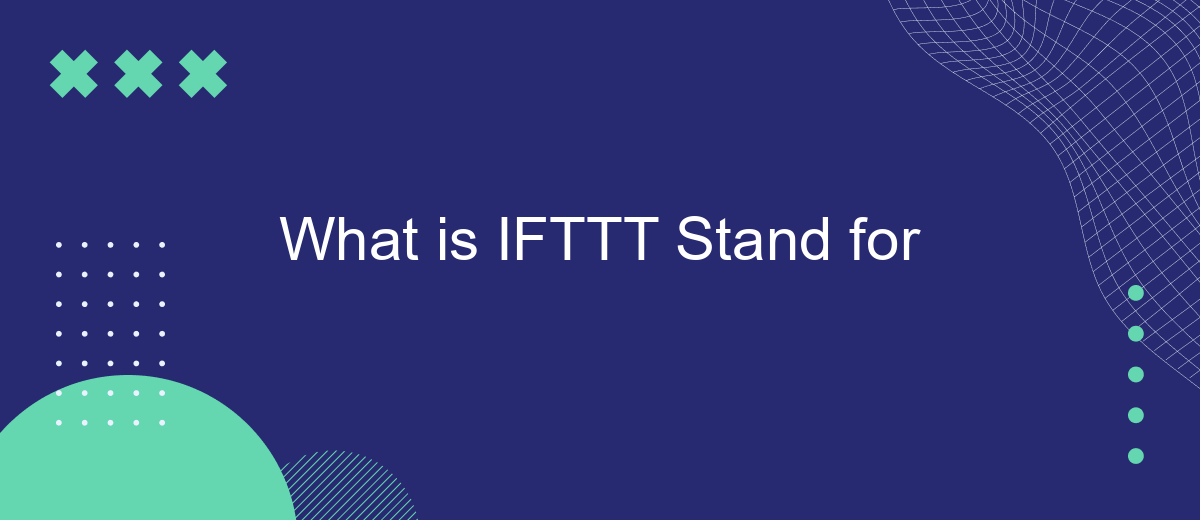 What is IFTTT Stand for