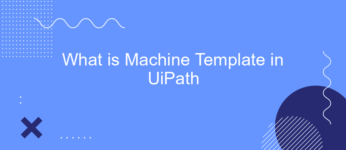 What is Machine Template in UiPath