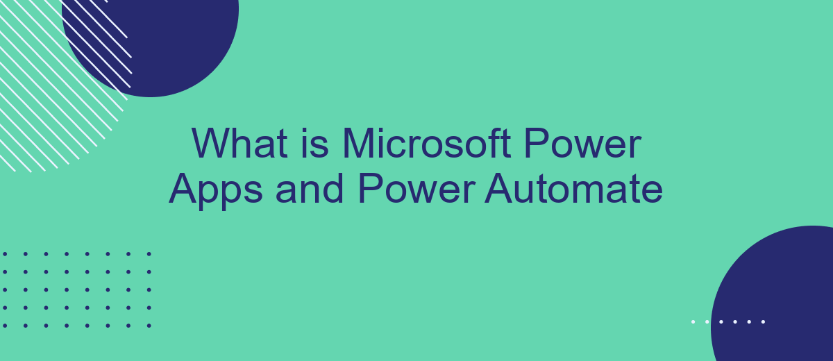 What is Microsoft Power Apps and Power Automate