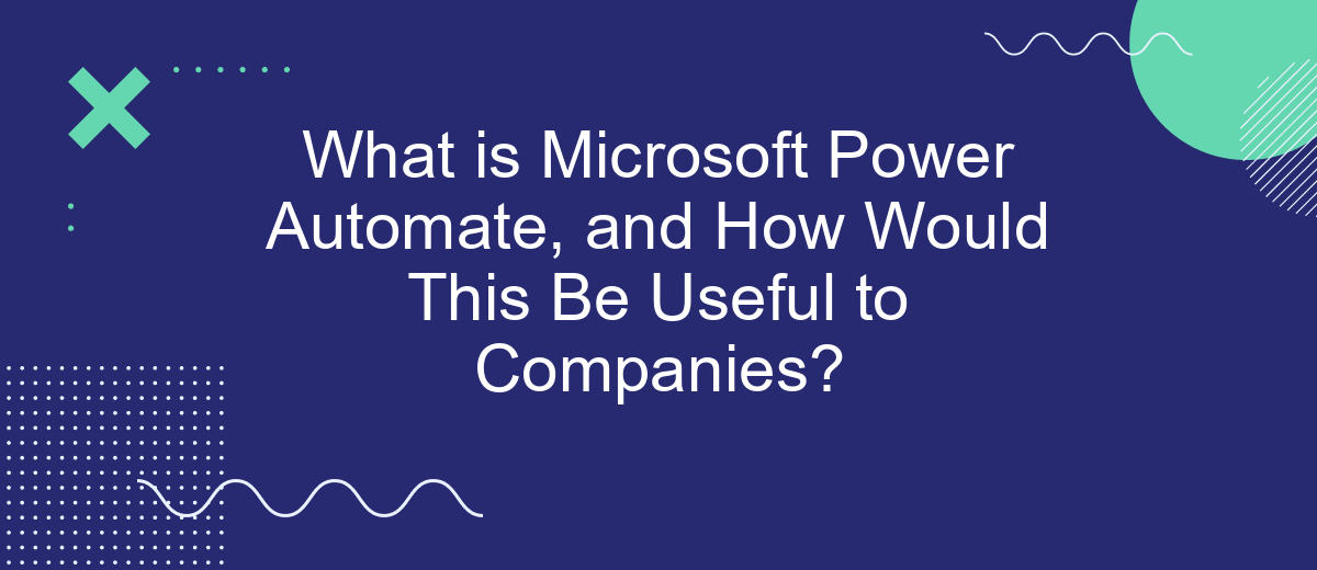 What is Microsoft Power Automate, and How Would This Be Useful to Companies?