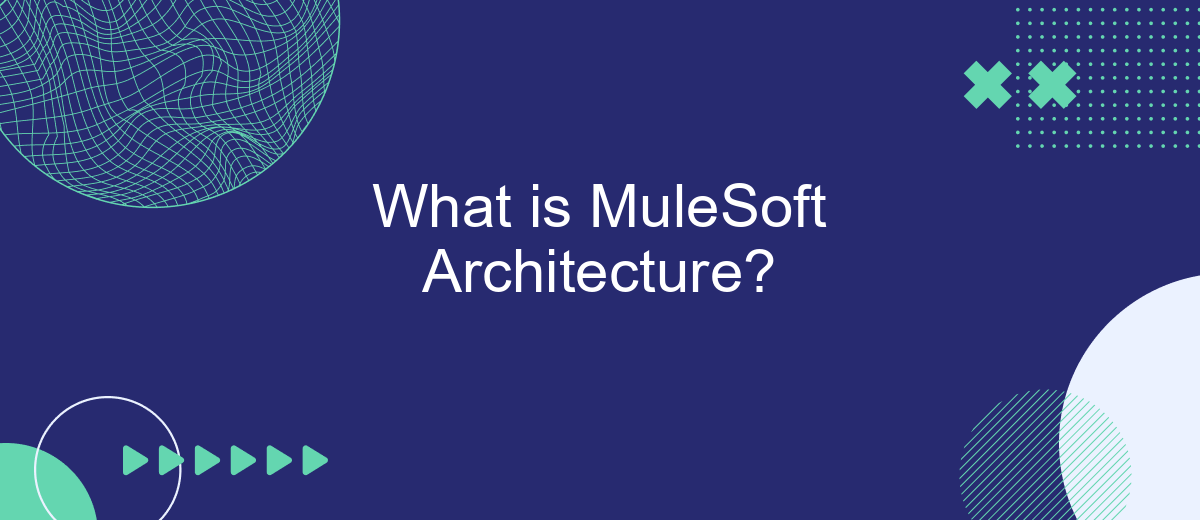 What is MuleSoft Architecture?