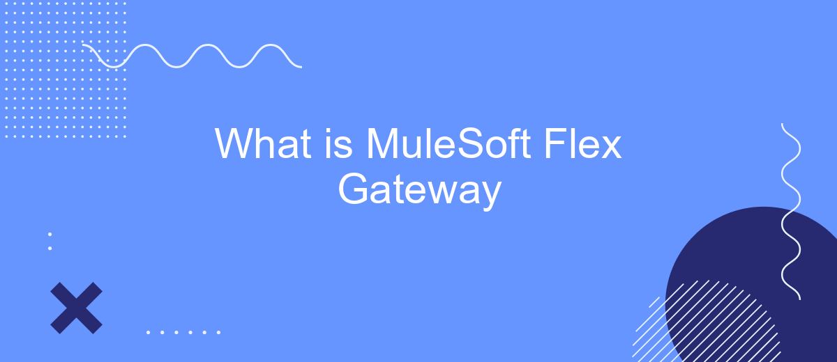 What is MuleSoft Flex Gateway