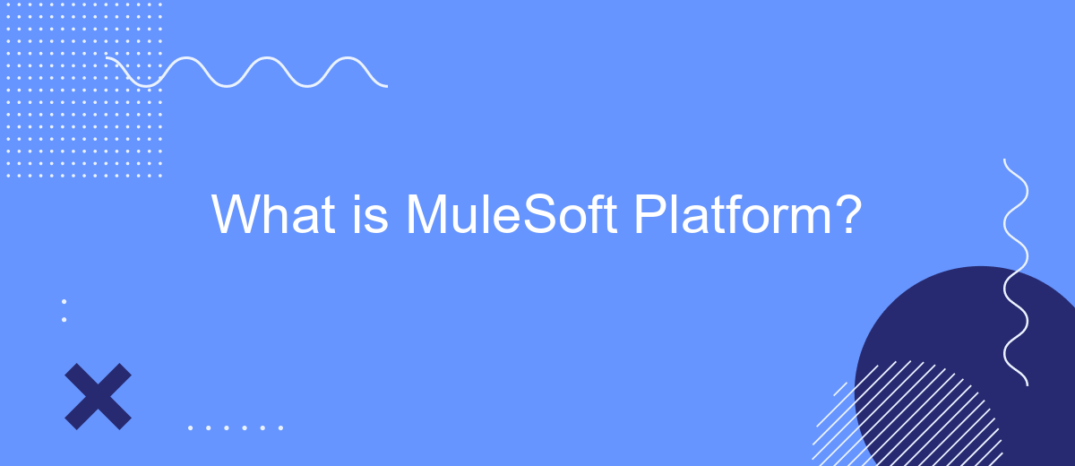 What is MuleSoft Platform?