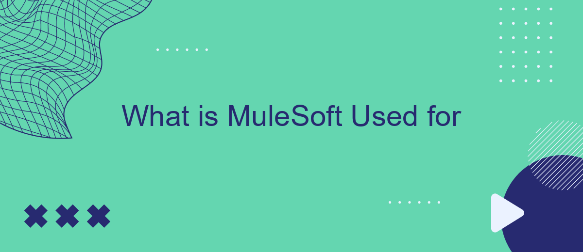 What is MuleSoft Used for