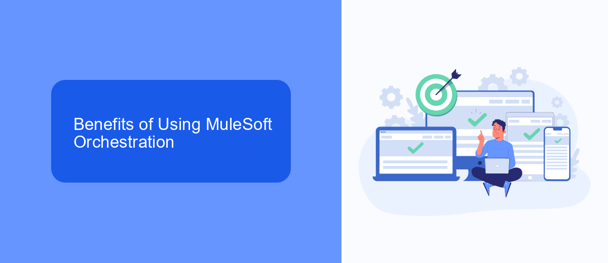 Benefits of Using MuleSoft Orchestration Benefits of Using MuleSoft Orchestration