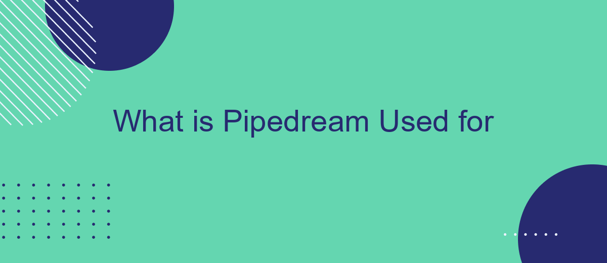 What is Pipedream Used for