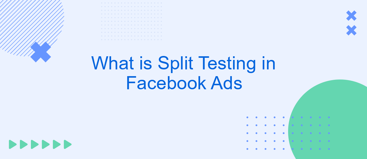 What is Split Testing in Facebook Ads