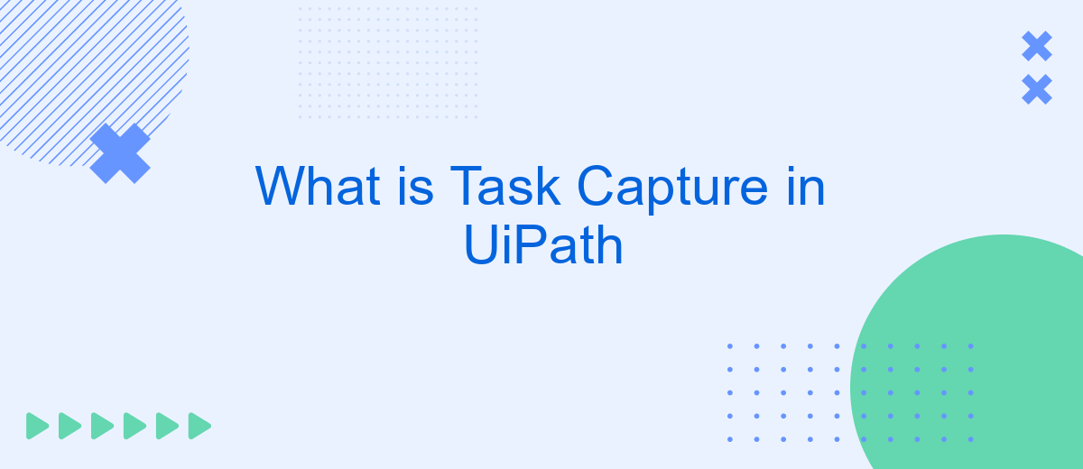 What is Task Capture in UiPath