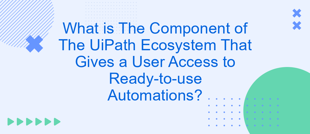 What is The Component of The UiPath Ecosystem That Gives a User Access to Ready-to-use Automations?