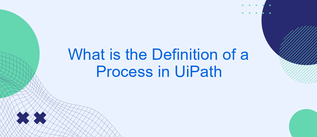 What is the Definition of a Process in UiPath