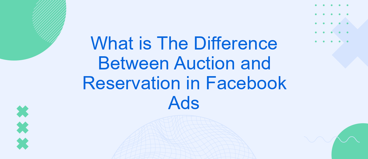 What is The Difference Between Auction and Reservation in Facebook Ads