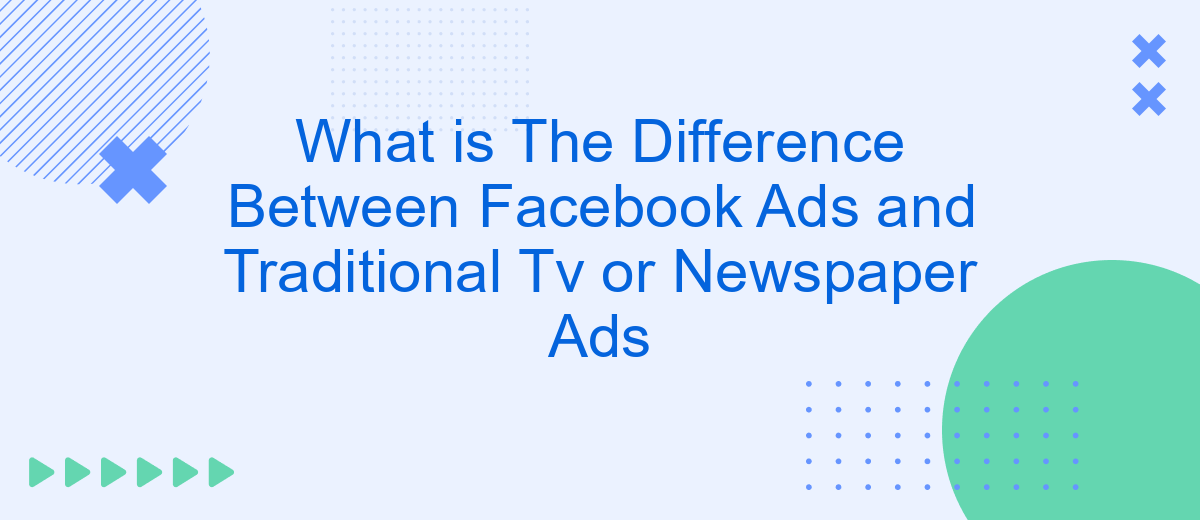 What is The Difference Between Facebook Ads and Traditional Tv or Newspaper Ads