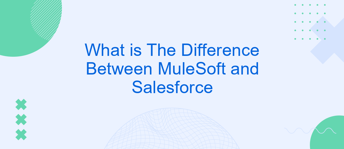 What is The Difference Between MuleSoft and Salesforce
