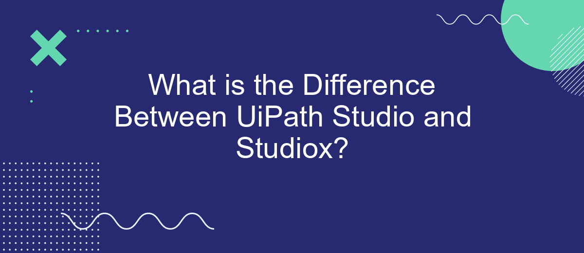 What is the Difference Between UiPath Studio and Studiox?