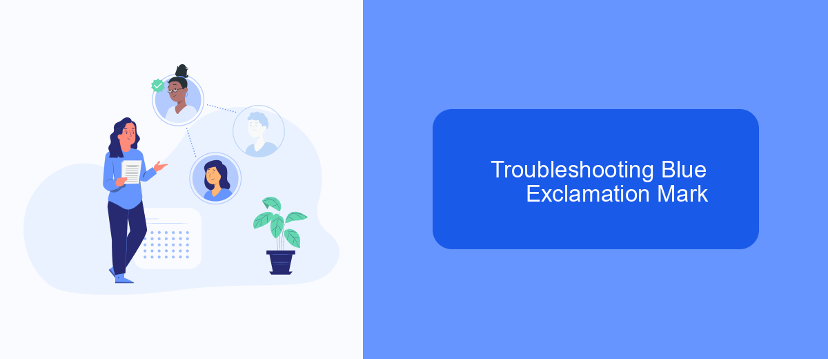 Troubleshooting Blue Exclamation Mark Troubleshooting Blue Exclamation Mark