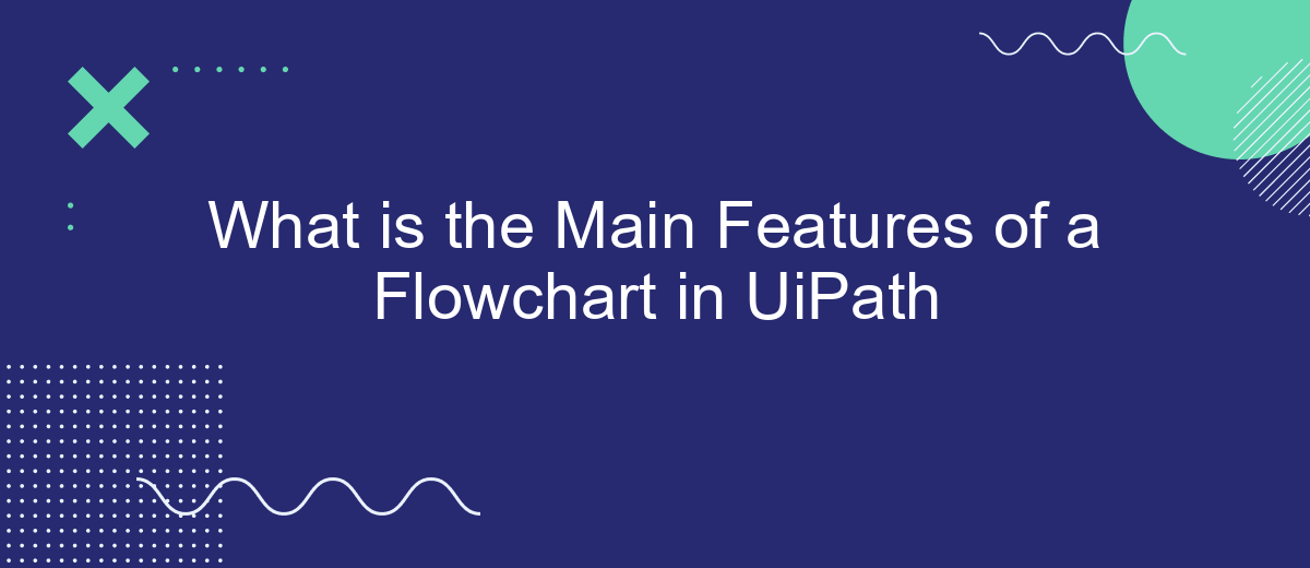 What is the Main Features of a Flowchart in UiPath
