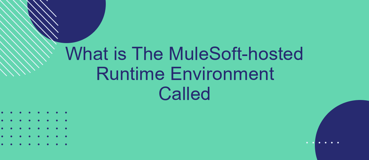 What is The MuleSoft-hosted Runtime Environment Called