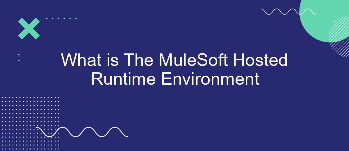 What is The MuleSoft Hosted Runtime Environment