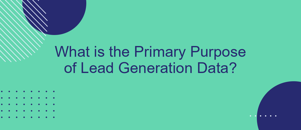 What is the Primary Purpose of Lead Generation Data?