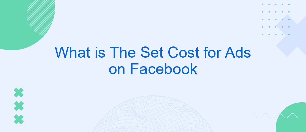 What is The Set Cost for Ads on Facebook