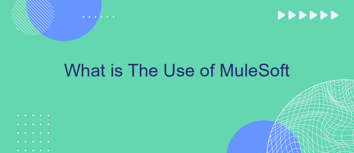 What is The Use of MuleSoft