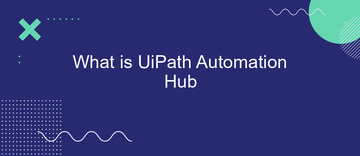 What is UiPath Automation Hub