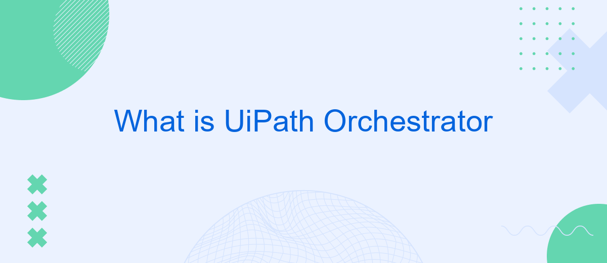What is UiPath Orchestrator