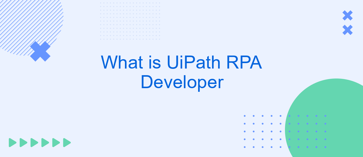 What is UiPath RPA Developer