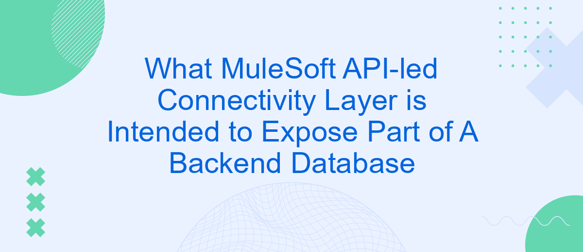 What MuleSoft API-led Connectivity Layer is Intended to Expose Part of A Backend Database