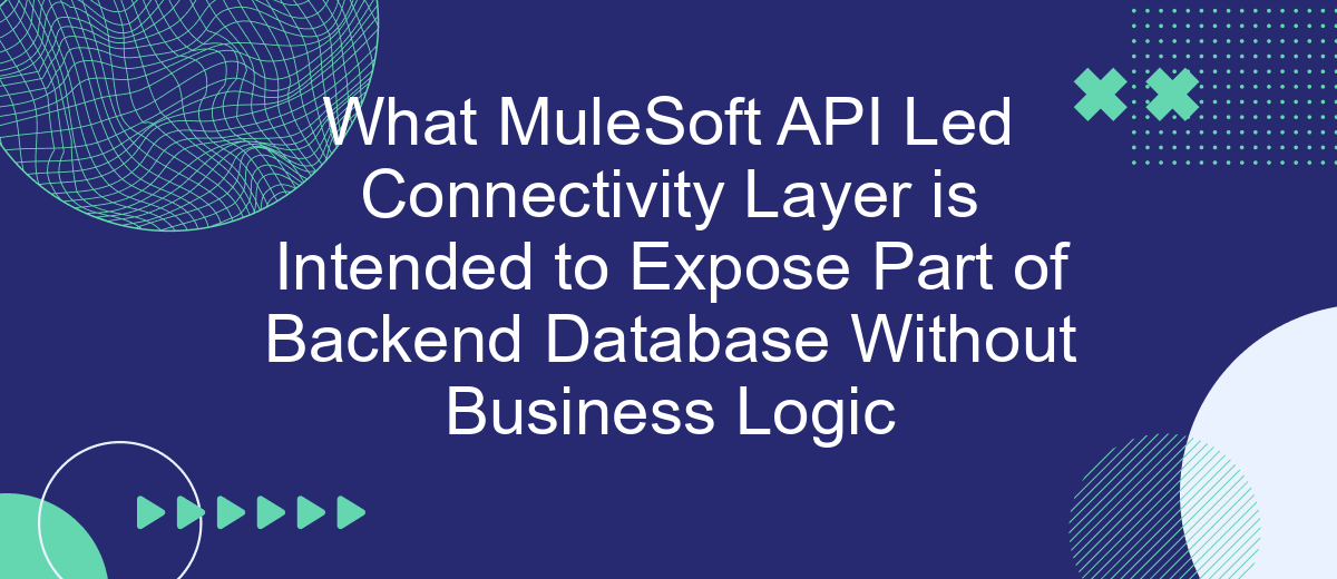 What MuleSoft API Led Connectivity Layer is Intended to Expose Part of Backend Database Without Business Logic