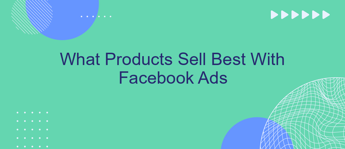 What Products Sell Best With Facebook Ads