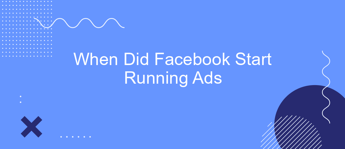 When Did Facebook Start Running Ads