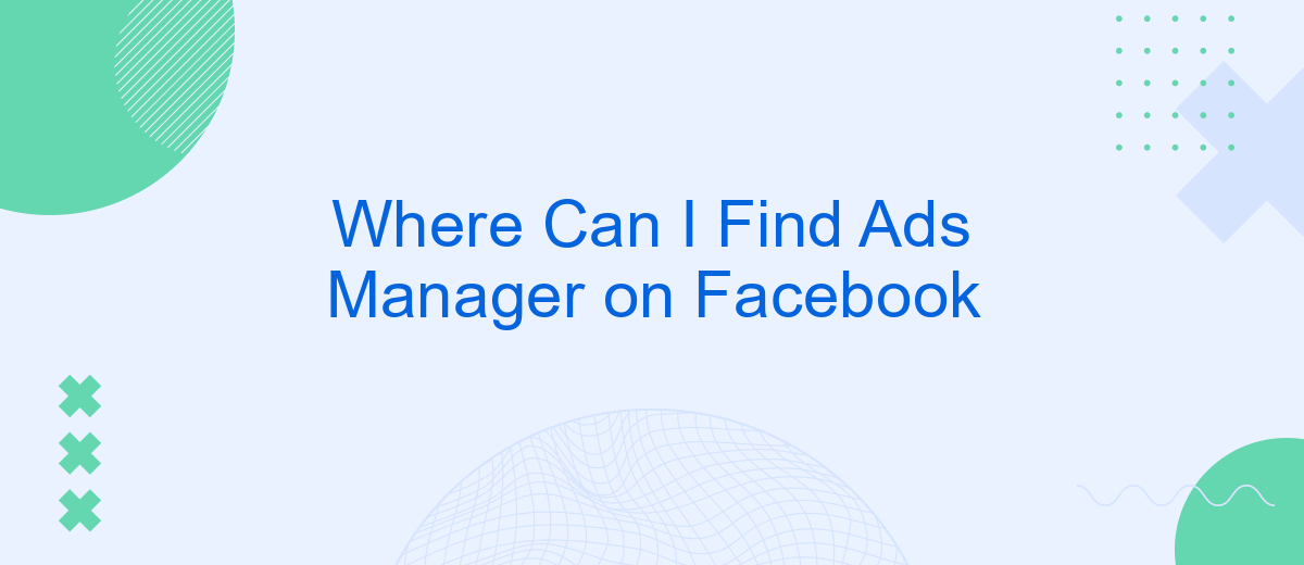 Where Can I Find Ads Manager on Facebook