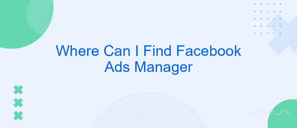 Where Can I Find Facebook Ads Manager